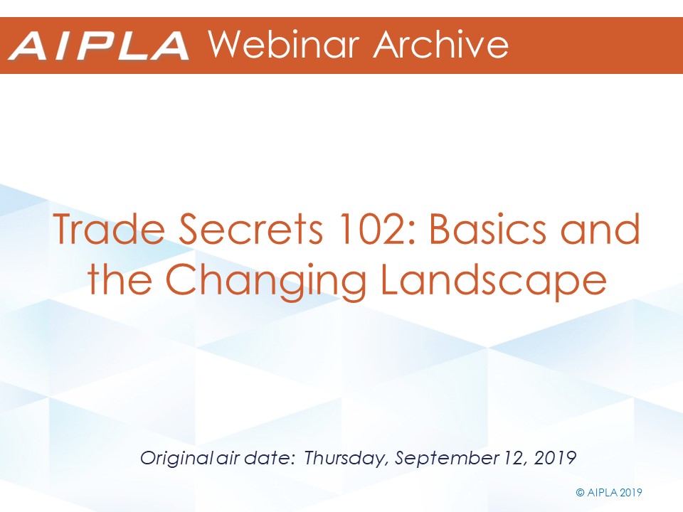 Webinar Archive - 9/12/19 - Trade Secrets 102: Basics and the Changing Landscape